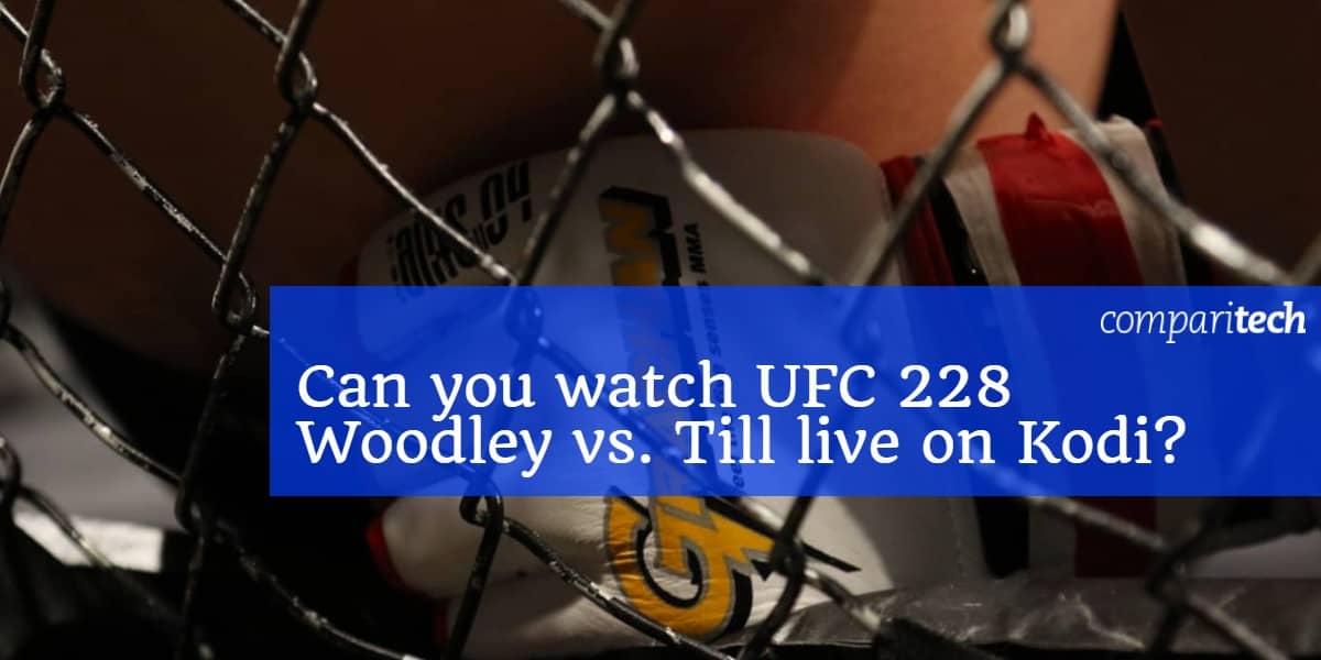 Bạn có thể xem UFC 228 Woodley vs Till trực tiếp trên Kodi_