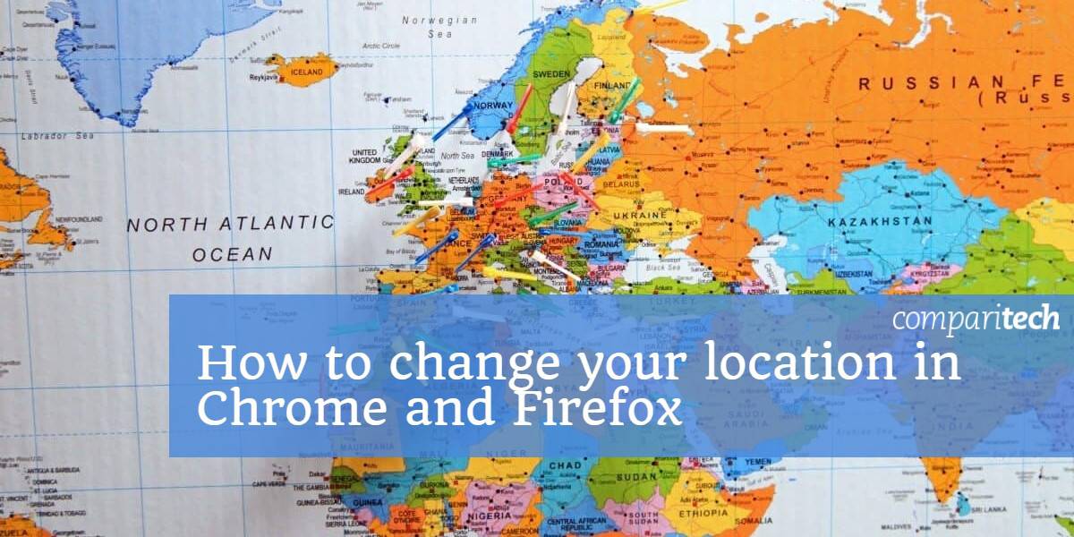Cách thay đổi vị trí của bạn trong Chrome và Firefox