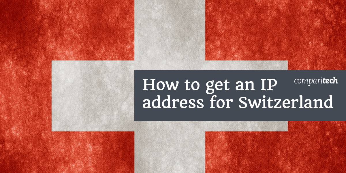 Cách nhận địa chỉ IP cho Thụy Sĩ