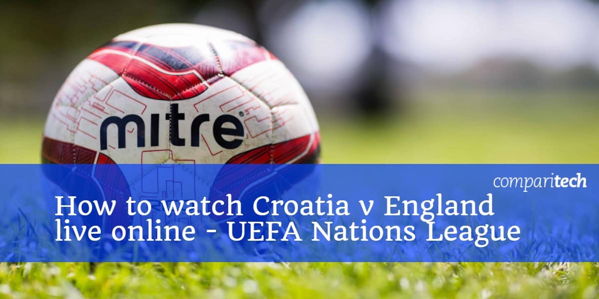 Як спостерігати за Хорватією проти Англії в мережі Ліги націй УЄФА