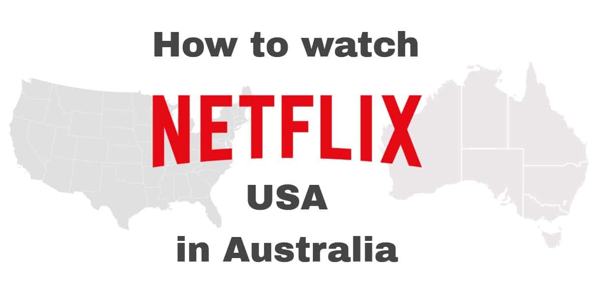 Cách xem Netflix USA tại Úc
