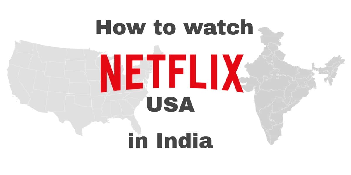Cách xem Netflix USA ở Ấn Độ