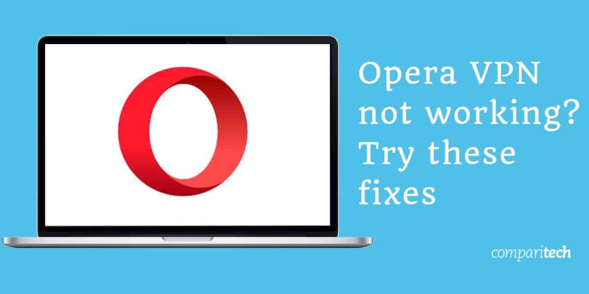 Opera VPN không hoạt động_ Hãy thử các bản sửa lỗi này